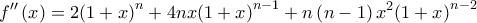 \displaystyle{f''\left( x \right) = 2{\left( {1 + x} \right)^n} + 4nx{\left( {1 + x} \right)^{n - 1}} + n\left( {n - 1} \right){x^2}{\left( {1 + x} \right)^{n - 2}}}