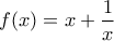 \displaystyle{f(x) = x + \frac{1}{x}}