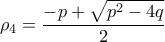 \rho_4=\dfrac{-p+\sqrt{p^2-4q}}{2}