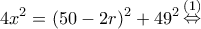\displaystyle 4{x^2} = {(50 - 2r)^2} + {49^2}\mathop  \Leftrightarrow \limits^{(1)} 