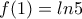 f(1)=ln5