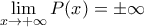 \displaystyle{\lim_{x\to+\infty}P(x)=\pm\infty} \displaystyle{\lim_{x\to+\infty}P(x)=\pm\infty}