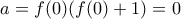 a=f(0)(f(0)+1)=0