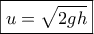 \boxed {u = \sqrt {2gh}}
