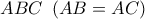ABC\,\,\left( {AB = AC} \right)