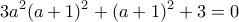 \displaystyle{3a^2(a+1)^2+(a+1)^2+3=0}