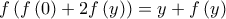 \displaystyle{f\left( {f\left( 0 \right) + 2f\left( y \right)} \right) = y + f\left( y \right)}