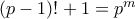 (p-1) \right)!+1=p^{m} (p-1) \right)!+1=p^{m}