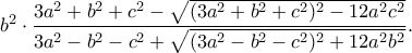 b^2\cdot\dfrac{3a^2+b^2+c^2-\sqrt{(3a^2+b^2+c^2)^2-12a^2c^2}}{3a^2-b^2-c^2+\sqrt{(3a^2-b^2-c^2)^2+12a^2b^2}}.
