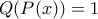 Q(P(x))=1