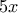 5x 