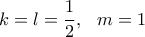\displaystyle k=l=\frac{1}{2},\ \ m=1