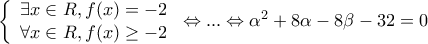 \displaystyle{\left\{ \begin{array}{l} 
 \exists x \in R,f(x) =  - 2 \\  
 \forall x \in R,f(x) \ge  - 2 \\  
 \end{array} \right. \Leftrightarrow ... \Leftrightarrow {\alpha ^2} + 8\alpha  - 8\beta  - 32 = 0}