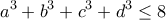 \displaystyle{a^3+b^3+c^3+d^3\leq 8} \displaystyle{a^3+b^3+c^3+d^3\leq 8}