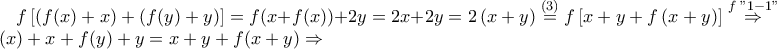 \displaystyle f\left[\left(f(x)+x \right)+\left(f(y)+y \right) \right]=f(x+f(x))+2y=2x+2y=2\left(x+y \right)\stackrel{(3)}=f\left[x+y+f\left(x+y \right) \right]\stackrel{f \; "1-1"}\Rightarrow f(x)+x+f(y)+y=x+y+f(x+y)\Rightarrow