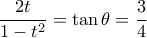 \displaystyle{\dfrac {2t}{1-t^2} = \tan \theta = \dfrac {3}{4}}