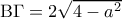 \mathrm{B} \Gamma = 2 \sqrt{4-a^2}