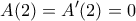 \displaystyle{A(2)=A'(2)=0}