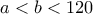 a < b< 120