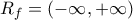 R_{f}=\left ( -\infty , +\infty  \right )