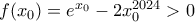 f(x_0) = e^{x_0}-2x_0^{2024}>0