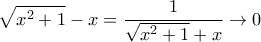 \displaystyle{\sqrt{x^{2}+1}}-x = \frac {1}{\sqrt{x^{2}+1}+x} \to 0}