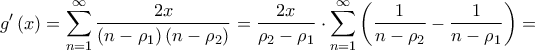 \displaystyle{g'\left( x \right) = \sum\limits_{n = 1}^\infty  {\frac{{2x}}{{\left( {n - {\rho _1}} \right)\left( {n - {\rho _2}} \right)}}}  = \frac{{2x}}{{{\rho _2} - {\rho _1}}} \cdot \sum\limits_{n = 1}^\infty  {\left( {\frac{1}{{n - {\rho _2}}} - \frac{1}{{n - {\rho _1}}}} \right)}  = }