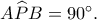 A\widehat PB=90^\circ.