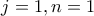 \displaystyle{j=1 , n=1}