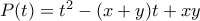 P(t) = t^2 - (x+y)t + xy  P(t) = t^2 - (x+y)t + xy
