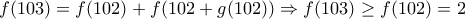 f(103)=f(102)+f(102+g(102))\Rightarrow f(103)\geq f(102)=2