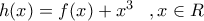 h(x)=f(x)+x^{3}\;\;\;,x\in R