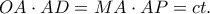\displaystyle OA \cdot AD = MA \cdot AP = ct.