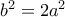 b^2=2a^2 b^2=2a^2