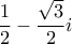 \displaystyle{ 
\frac{1}{2} - \frac{{\sqrt 3 }}{2}i 
}