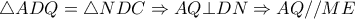 \triangle ADQ= \triangle NDC \Rightarrow AQ \bot DN \Rightarrow AQ//ME