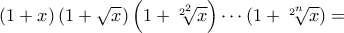 (1+x)\left(1+\sqrt{x}\right)\left(1+\sqrt[2^2]{x}\right)\cdots\left(1+\sqrt[2^n]{x}\right)=