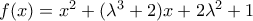 f(x) = {x^2} + ({\lambda ^3} + 2)x + 2{\lambda ^2} + 1