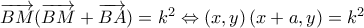 \overrightarrow {BM} (\overrightarrow {BM} + \overrightarrow {BA} ) = {k^2} \Leftrightarrow \left( {x,y} \right)\left( {x + a,y} \right) = {k^2} \overrightarrow {BM} (\overrightarrow {BM} + \overrightarrow {BA} ) = {k^2} \Leftrightarrow \left( {x,y} \right)\left( {x + a,y} \right) = {k^2}