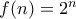 f(n)=2^n