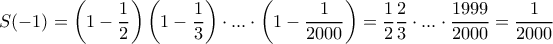 \displaystyle{S(-1)= \left (1- \dfrac {1}{2} \right) \left (1-\dfrac {1}{3} \right)\cdot ...\cdot \left (1- \dfrac {1}{2000} \right) = \dfrac {1}{2} \dfrac {2}{3} \cdot... \cdot\dfrac {1999}{2000} =\dfrac {1}{2000} }