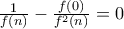 \frac{1}{f(n)} - \frac{f(0)}{f^2(n)} = 0