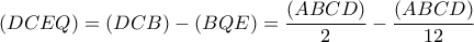 \left( {DCEQ} \right) = \left( {DCB} \right) - \left( {BQE} \right) = \dfrac{{\left( {ABCD} \right)}}{2} - \dfrac{{\left( {ABCD} \right)}}{{12}}