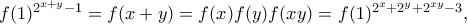 f(1)^{2^{x+y}-1}=f(x+y)=f(x)f(y)f(xy)=f(1)^{2^x+2^y+2^{xy}-3},