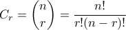 \displaystyle C_{r}=\binom{n}{r}=\frac{n!}{r!(n-r)!} \displaystyle C_{r}=\binom{n}{r}=\frac{n!}{r!(n-r)!}