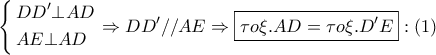 \displaystyle{ 
\left\{ \begin{gathered} 
  DD{'} \bot AD \hfill \\ 
  AE \bot AD \hfill \\  
\end{gathered}  \right. \Rightarrow DD{'}//AE \Rightarrow \boxed{\tau o\xi .AD = \tau o\xi .D{'}E}:\left( 1 \right) 
}