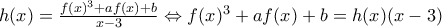 h(x)=\frac{f(x)^{3}+af(x)+b}{x-3}\Leftrightarrow f(x)^{3}+af(x)+b=h(x)(x-3)