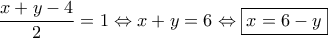 \dfrac {x+y-4} {2}=1 \Leftrightarrow x+y=6 \Leftrightarrow \boxed {x=6-y} \dfrac {x+y-4} {2}=1 \Leftrightarrow x+y=6 \Leftrightarrow \boxed {x=6-y}