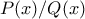 P(x)/Q(x)