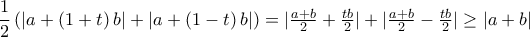 \dfrac{1}{2}\left( \left| {a + \left( {1 + t} \right)b} \right| + \left| {a + \left( {1 - t} \right)b} \right|\right)=|\frac{a+b}{2}+\frac{tb}{2}|+|\frac{a+b}{2}-\frac{tb}{2}|\ge |a+b|